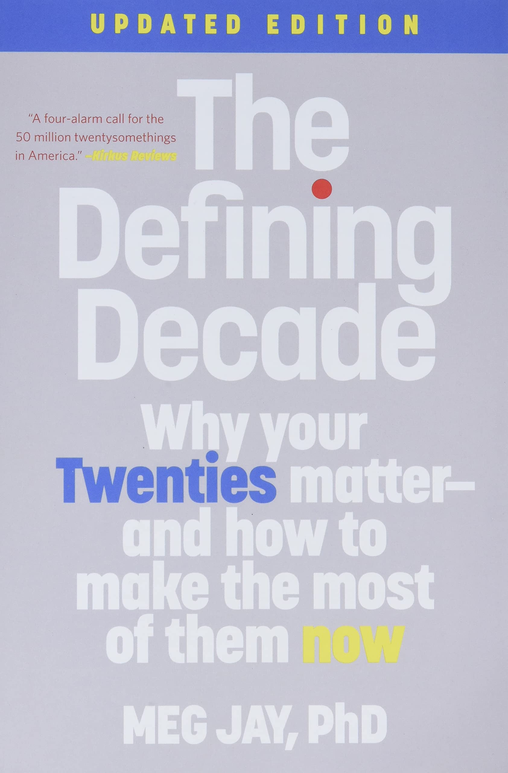 The Defining Decade: Why Your Twenties Matter and How To Make The Most of Them 